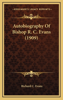 Autobiography of Bishop R. C. Evans (1909) - Evans, Richard C