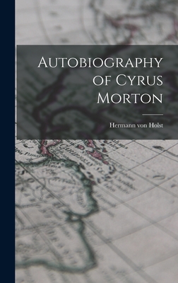 Autobiography of Cyrus Morton - Holst, Hermann Von