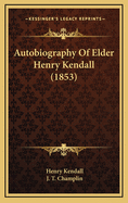 Autobiography of Elder Henry Kendall (1853)