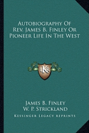 Autobiography Of Rev. James B. Finley Or Pioneer Life In The West