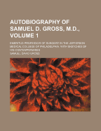 Autobiography of Samuel D. Gross, M.D., Emeritus Professor of Surgery in the Jefferson Medical College of Philadelphia; Volume 2