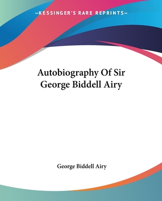 Autobiography Of Sir George Biddell Airy - Airy, George Biddell, Sir