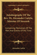 Autobiography Of The Rev. Dr. Alexander Carlyle, Minister Of Inveresk: Containing Memorials Of The Men And Events Of His Time