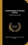 Autobiography of Thomas Guthrie: And Memoir by His Sons,