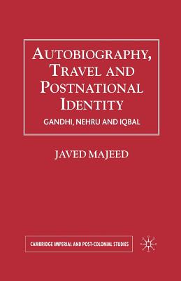 Autobiography, Travel and Postnational Identity: Gandhi, Nehru and Iqbal - Majeed, Javed