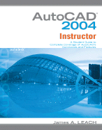 AutoCAD 2004 Instructor: A Student Guide to Complete Coverage of AutoCAD's Commands and Features