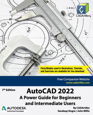 AutoCAD 2022: A Power Guide for Beginners and Intermediate Users - Willis, John, and Dogra, Sandeep, and Cadartifex