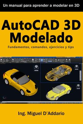 AutoCAD 3D Modelado: Fundamentos, Comandos, Ejercicios Y Tips - D'Addario, Miguel