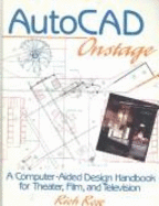 AutoCAD Onstage: A Computer-Aided Design Handbook for Theater, Film, and Television