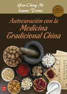 Autocuraci?n Con La Medicina Tradicional China: Una Gu?a Prctica Y Efectiva de Autocuraci?n Mediante La Nutrici?n, La Fitoterapia, El Qi Gong Y Otros Recursos de la Medicina China.