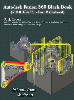 Autodesk Fusion 360 Black Book (V 2.0.18477) Part II - Verma, Gaurav, and Weber, Matt