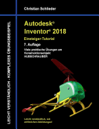 Autodesk Inventor 2018 - Einsteiger-Tutorial: Viele praktische ?bungen am Konstruktionsobjekt Hubschrauber
