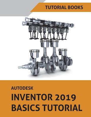 Autodesk Inventor 2019 Basics Tutorial - Books, Tutorial