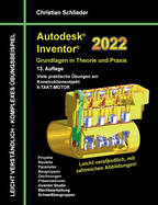 Autodesk Inventor 2022 - Grundlagen in Theorie und Praxis: Viele praktische ?bungen am Konstruktionsobjekt 4-Takt-Motor
