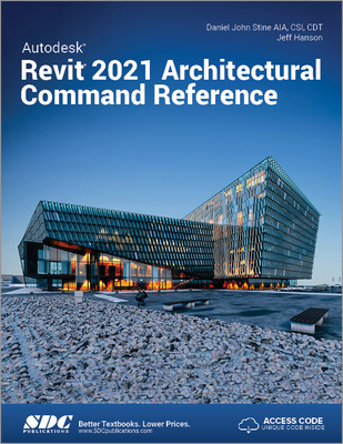 Autodesk Revit 2021 Architectural Command Reference - Hanson, Jeff, and Stine, Daniel John