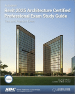 Autodesk Revit 2025 Architecture Certified Professional Exam Study Guide: Text and Practice Exam