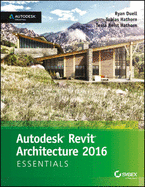 Autodesk Revit Architecture 2016 Essentials: Autodesk Official Press