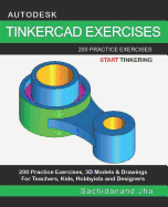 Autodesk Tinkercad Exercises: 200 Practice Exercises For Teachers, Kids, Hobbyists and Designers