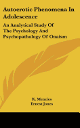 Autoerotic Phenomena In Adolescence: An Analytical Study Of The Psychology And Psychopathology Of Onaism