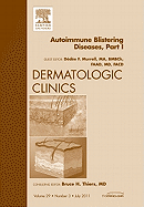 Autoimmune Blistering Disease Part I, an Issue of Dermatologic Clinics: Volume 29-3