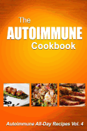 Autoimmune Cookbook: Autoimmune All-Day Recipes Vol. 4 - Melissa Groves