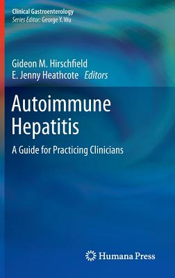 Autoimmune Hepatitis: A Guide for Practicing Clinicians - Hirschfield, Gideon M. (Editor), and Heathcote, E. Jenny (Editor)