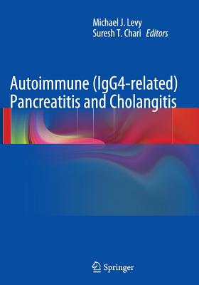 Autoimmune (Igg4-Related) Pancreatitis and Cholangitis - Levy, Michael J (Editor), and Chari, Suresh T (Editor)