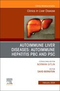 Autoimmune Liver Diseases: Autoimmune Hepatitis, Pbc, and Psc, an Issue of Clinics in Liver Disease: Volume 28-1