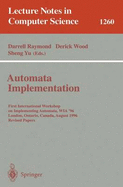 Automata Implementation: First International Workshop on Implementing Automata, Wia '96, London, Ontario, Canada, August 29 - 31, 1996, Revised Papers
