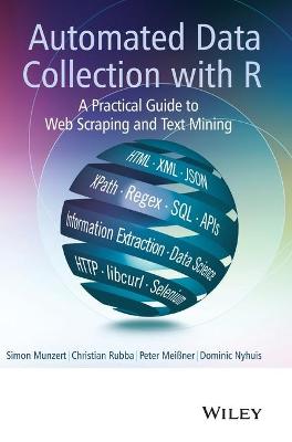 Automated Data Collection with R: A Practical Guide to Web Scraping and Text Mining - Munzert, Simon, and Rubba, Christian, and Meiner, Peter