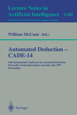 Automated Deduction - Cade-14: 14th International Conference on Automated Deduction, Townsville, North Queensland, Australia, July 13 - 17, 1997, Proceedings - McCune, William (Editor)