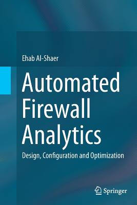 Automated Firewall Analytics: Design, Configuration and Optimization - Al-Shaer, Ehab