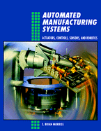 Automated Manufacturing Systems: Actuators, Controls, Sensors and Robotics