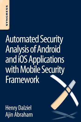 Automated Security Analysis of Android and iOS Applications with Mobile Security Framework - Dalziel, Henry, and Abraham, Ajin