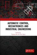 Automatic Control, Mechatronics and Industrial Engineering: Proceedings of the International Conference on Automatic Control, Mechatronics and Industrial Engineering (ACMIE 2018), October 29-31, 2018, Suzhou, China