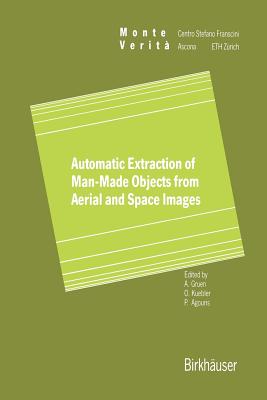 Automatic Extraction of Man-Made Objects from Aerial Space Images - Gruen, Armin (Editor), and Kuebler, Olaf (Editor), and Agouris, Peggy (Editor)