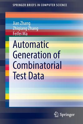 Automatic Generation of Combinatorial Test Data - Zhang, Jian, and Zhang, Zhiqiang, and Ma, Feifei