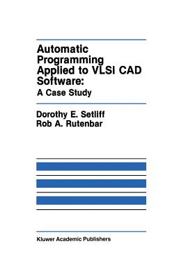 Automatic Programming Applied to VLSI CAD Software: A Case Study - Setliff, Dorothy E, and Rutenbar, Rob A