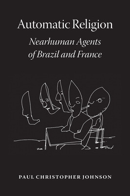 Automatic Religion: Nearhuman Agents of Brazil and France - Johnson, Paul Christopher