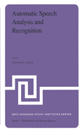 Automatic Speech Analysis and Recognition: Proceedings of the NATO Advanced Study Institute Held at Bonas, France, June 29-July 10, 1981