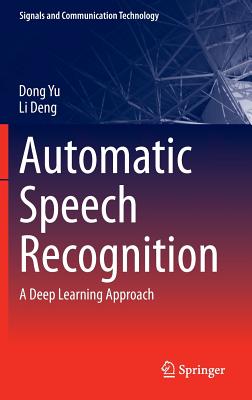 Automatic Speech Recognition: A Deep Learning Approach - Yu, Dong, and Deng, Li