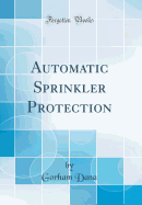 Automatic Sprinkler Protection (Classic Reprint)