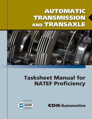Automatic Transmission and Transaxle Tasksheet Manual for Natef Proficiency - CDX Automotive