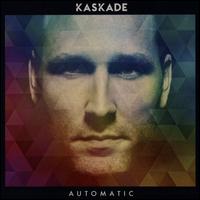 Automatic - Kaskade