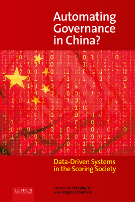 Automating Governance in China?: Data-Driven Systems in the Scoring Society - Yu, Haiqing (Editor), and Creemers, Rogier (Editor)