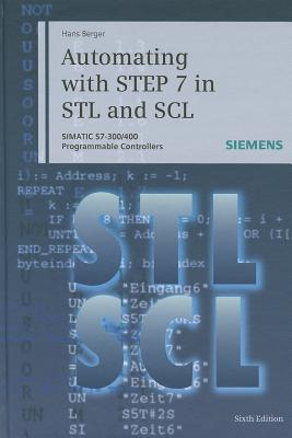 Automating with STEP 7 in STL and SCL: SIMATIC S7-300/400 Programmable Controllers - Berger, Hans
