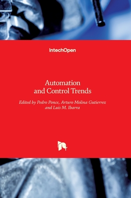 Automation and Control Trends - Ponce, Pedro (Editor), and Molina, Arturo (Editor), and Ibarra, Luis (Editor)