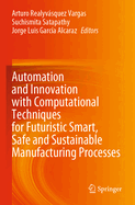 Automation and Innovation with Computational Techniques for Futuristic Smart, Safe and Sustainable Manufacturing Processes