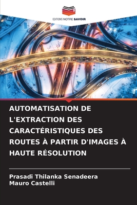Automatisation de l'Extraction Des Caract?ristiques Des Routes ? Partir d'Images ? Haute R?solution - Senadeera, Prasadi Thilanka, and Castelli, Mauro