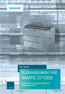 Automatisieren mit SIMATIC S7-1200: Programmieren, Projektieren und Testen mit STEP 7